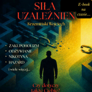 SIŁA UZALEŻNIEŃ - Czy dotyczy także Ciebie ?