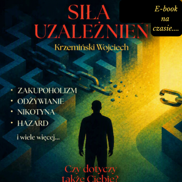 SIŁA UZALEŻNIEŃ - Czy dotyczy także Ciebie ?