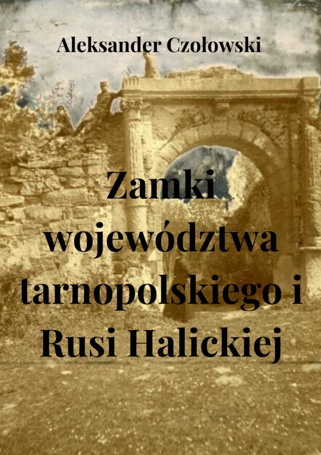Zamki województwa Tarnopolskiego i Rusi Halickiej