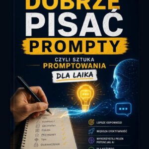 Jak dobrze pisać prompty - Sztuka promptowania dla laika